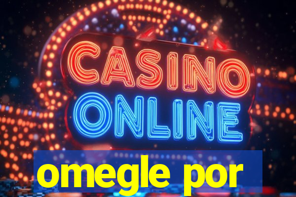 omegle por